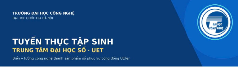 TUYỂN THỰC TẬP SINH TẠI TRUNG TÂM ĐẠI HỌC SỐ – UET